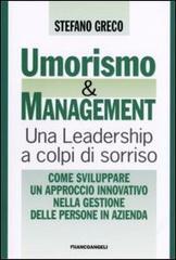 Umorismo e management. Una leadership a colpi di sorriso. Come sviluppare un approccio innovativo nella gestione delle persone in azienda Umorismo e management. Una leadership a colpi di sorriso. Come sviluppare un approccio innovativo nella gestione delle persone in azienda