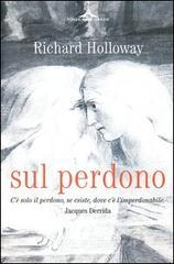 Sul perdono. Come si pu� perdonare l'imperdonabile?