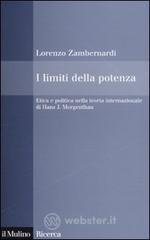I limiti della potenza. Etica e politica nella teoria internazionale di Hans J. Morgenthau