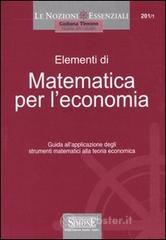 Elementi di matematica per leconomia. Guida allapplicazione degli strumenti matematici alla teoria economica. E-book