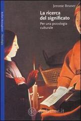 La ricerca del significato. Per una psicologia culturale