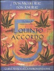 Il quinto accordo. Guida pratica alla padronanza di s�. Un libro di saggezza tolteca