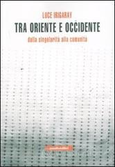 Tra Oriente e Occidente. Dalla singolaritą alla comunitą Tra Oriente e Occidente. Dalla singolaritą alla comunitą