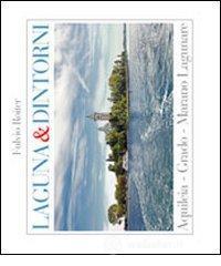 Laguna & dintorni. Aquileia, Grado, Marano Lagunare