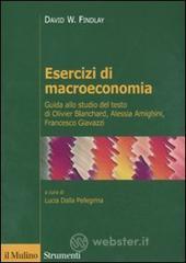 Esercizi di macroeconomia. Guida allo studio del testo di Olivier Blanchard, Alessia Amighini, Francesco Giavazzi Esercizi di macroeconomia. Guida allo studio del testo di Olivier Blanchard, Alessia Amighini, Francesco Giavazzi