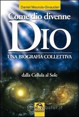 Come dio divenne dio. Una biografia collettiva. Dalle cellule al sole