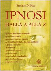 L' ipnosi dalla A alla Z. Ipnosi scientifica-tradizionale, ipnosi in medicina, ipnosi meccanica o digitale. Le tecniche ipnotiche dei grandi maestri... L' ipnosi dalla A alla Z. Ipnosi scientifica-tradizionale, ipnosi in medicina, ipnosi meccanica o digitale. Le tecniche ipnotiche dei grandi maestri...