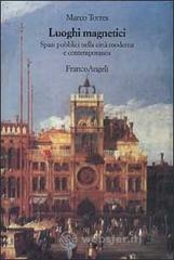 Luoghi magnetici. Spazi pubblici nella citt� moderna e contemporanea