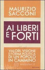 Ai liberi e forti. Valori, visione e forma politica di un popolo in cammino Ai liberi e forti. Valori, visione e forma politica di un popolo in cammino