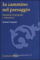 In cammino nel paesaggio. Questioni di urbanistica e di geografia In cammino nel paesaggio. Questioni di urbanistica e di geografia