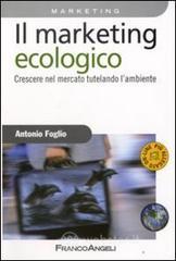 Il marketing ecologico. Crescere nel mercato tutelando l'ambiente Il marketing ecologico. Crescere nel mercato tutelando l'ambiente