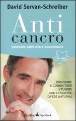 Anticancro. Prevenire e combattere i tumori con le nostre difese naturali Anticancro. Prevenire e combattere i tumori con le nostre difese naturali