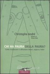 Chi ha paura della paura? Come riconoscere e affrontare timori, angosce, fobie
