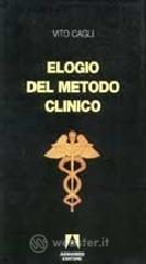 Elogio del metodo clinico. Mutamenti e problemi della �Medicina al letto del malato�