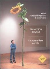 Lo potevo fare anche io. Perch� l'arte contemporanea � davvero arte