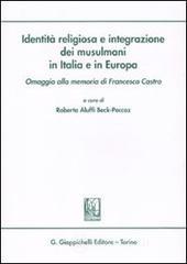 Identit� religiosa e integrazione dei musulmani in Italia e in Europa. Omaggio alla memoria di Francesco Castro