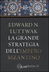 La grande strategia dellImpero Bizantino. E-book