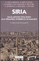 Siria. Dalle antiche città-stato alla primavera interrotta di Damasco Siria. Dalle antiche città-stato alla primavera interrotta di Damasco