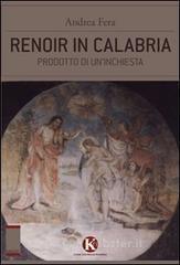 Renoir in Calabria. Prodotto di un'inchiesta Renoir in Calabria. Prodotto di un'inchiesta