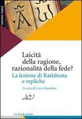 Laicit� della ragione, razionalit� della fede? La lezione di Ratisbona e repliche