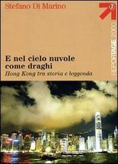 E nel cielo nuvole come draghi. Hong Kong tra storia e leggenda E nel cielo nuvole come draghi. Hong Kong tra storia e leggenda