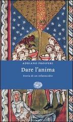 Dare l'anima. Storia di un infanticidio Dare l'anima. Storia di un infanticidio