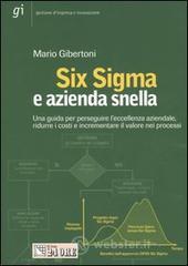 Six Sigma e azienda snella. Una guida per perseguire l'eccelenza aziendale, ridure i costi e incrementare il valore nei processi Six Sigma e azienda snella. Una guida per perseguire l'eccelenza aziendale, ridure i costi e incrementare il valore nei processi