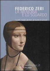 La memoria e lo sguardo. I quadri, i luoghi, gli amici, gli incontri, le passioni La memoria e lo sguardo. I quadri, i luoghi, gli amici, gli incontri, le passioni