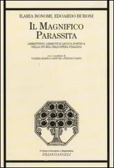 Il magnifico parassita. Librettisti, libretti e lingua poetica nella storia dell'opera italiana Il magnifico parassita. Librettisti, libretti e lingua poetica nella storia dell'opera italiana