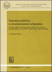 Interesse pubblico e strumentazione urbanistica. L'interesse pubblico nella interpretazione dottrinale del contributo giurisprudenziale su natura giuridica... Interesse pubblico e strumentazione urbanistica. L'interesse pubblico nella interpretazione dottrinale del contributo giurisprudenziale su natura giuridica...