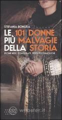Le 101 donne pi� malvagie della storia. Eroine nere, sciagurate, perdute e diaboliche. E-book