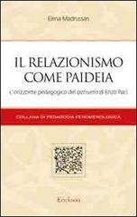 Il relazionismo come paideia. L'orizzonte pedagogico del pensiero di Enzo Paci Il relazionismo come paideia. L'orizzonte pedagogico del pensiero di Enzo Paci
