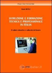 Istruzione e formazione tecnica e professionale in Italia. Il valore educativo e culturale del lavoro Istruzione e formazione tecnica e professionale in Italia. Il valore educativo e culturale del lavoro