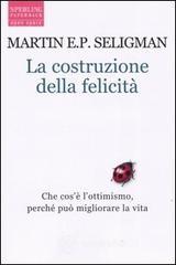 La costruzione della felicità. Che cos'è l'ottimismo, perché può migliorare la vita La costruzione della felicità. Che cos'è l'ottimismo, perché può migliorare la vita