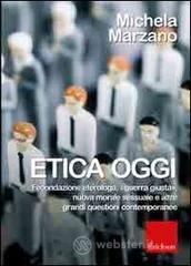 Etica oggi. Fecondazione eterologa, �guerra giusta�, nuova morale sessuale e altre grandi questioni contemporanee
