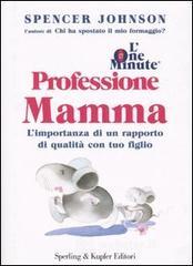 L' one minute. Professione mamma. L'importanza di un rapporto di qualit� con tuo figlio
