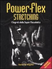Power-flex streching. I segreti della super-flessibilit�