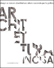Architettura incisa. Disegni e incisioni d'architettura Architettura incisa. Disegni e incisioni d'architettura