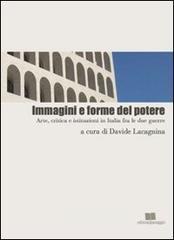 Immagini e forme del potere. Arte, critica e istituzioni in Italia fra le due guerre Immagini e forme del potere. Arte, critica e istituzioni in Italia fra le due guerre