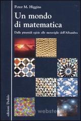 Un mondo di matematica. Dalle piramidi egizie alle meraviglie dell'Alhambra Un mondo di matematica. Dalle piramidi egizie alle meraviglie dell'Alhambra