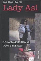Lady Asl. La casta della Sanità. Fatti e misfatti Lady Asl. La casta della Sanità. Fatti e misfatti