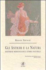 Gli antichi e la natura. Historiae meravigliose e storia naturale Gli antichi e la natura. Historiae meravigliose e storia naturale