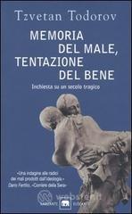 Memoria del male, tentazione del bene. Inchiesta su un secolo tragico Memoria del male, tentazione del bene. Inchiesta su un secolo tragico