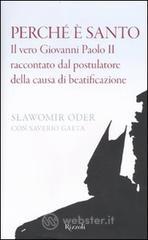 Perch� � santo. Il vero Giovanni Paolo II raccontato dal postulatore della causa di beatificazione. E-book