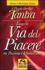 Il piccolo libro del tantra. Lungo la via del piacere tra passione e meditazione