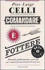 Comandare � fottere. Manuale politicamente scorretto per aspiranti carrieristi di successo
