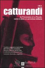 Catturandi. Da Provenzano ai Lo Piccolo: come si stana un pericoloso latitante