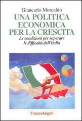 Una politica economica per la crescita. Le condizioni per superare le difficoltà dell'Italia Una politica economica per la crescita. Le condizioni per superare le difficoltà dell'Italia