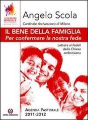 Il bene della famiglia. Per confermare la nostra fede. Lettera ai fedeli della Chiesa ambrosiana. Con Agenda pastorale 2011-12