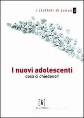 I nuovi adolescenti. Cosa ci chiedono? I nuovi adolescenti. Cosa ci chiedono?